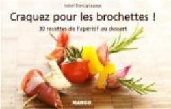 Craquez pour les brochettes ! : 30 Recettes de l\'apritif au dessert par Isabel Brancq-Lepage