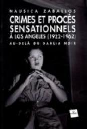 Crimes et procs sensationnels  Los Angeles 1922-1962 : Au-del du Dahlia noir par Nausica Zaballos