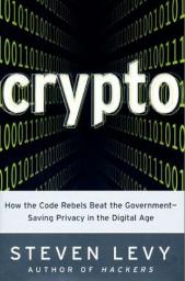 Crypto: How the Code Rebels Beat the Government Saving Privacy in the Digital Age par Steven Levy
