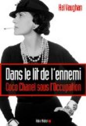 Dans le lit de l'ennemi : Coco Chanel sous l'Occupation par Hal Vaughan