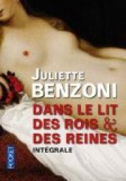 Dans le lit des rois et des reines - Intgrale par Juliette Benzoni