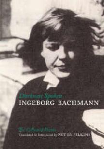 Darkness Spoken: The Collected Poems of Ingeborg Bachmann (dition bilingue : anglais / allemand) par Ingeborg Bachmann