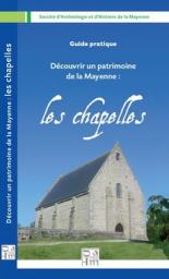 Dcouvrir un patrimoine de la Mayenne : les chapelles par Alain Guguen