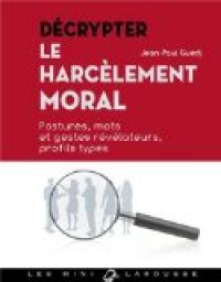 Dcrypter le harclement moral : Postures, mots et gestes rvlateurs, profils types par Jean-Paul Guedj