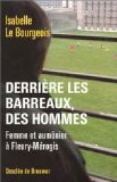 Derrire les barreaux, des hommes : Femme et aumnier  Fleury-Mrogis par Isabelle Le Bourgeois