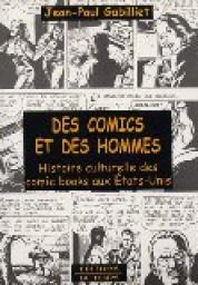 Des comics et des hommes : Histoire culturelle des comic books aux Etats-Unis par Jean-Paul Gabilliet