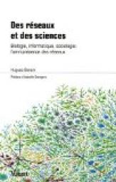 Des rseaux et des sciences : Biologie, informatique, sociologie : l'omniprsence des rseaux par Hugues Bersini