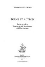 Diane et Acton : Eclats et reflets d'un mythe  la Renaissance et  l'ge baroque par Hlne Casanova-Robin
