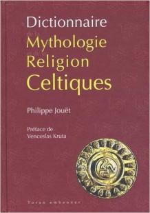 Dictionnaire Mythologie Religion Celtiques par Philippe Jout