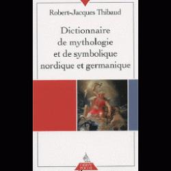 Dictionnaire de mythologie et de symbolique nordique et germanique par Robert-Jacques Thibaud
