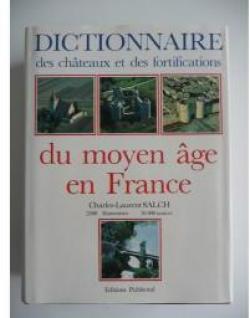Dictionnaire des chteaux et fortifications du Moyen Age en France par Charles-Laurent Salch