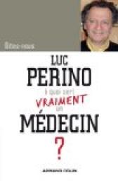 Dites-nous, Luc Perino  quoi sert vraiment un mdecin ? par Luc Perino