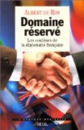 Domaine rserv. Les coulisses de la diplomatie franaise par Albert du Roy