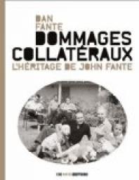 Dommages collatéraux : L'héritage de John Fante par Dan Fante