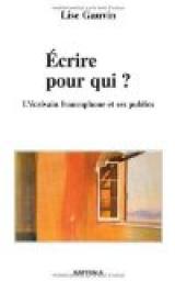 Ecrire pour qui ? L'crivain francophone et ses publics par Lise Gauvin