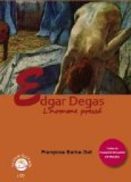 Edgar Degas, l'homme press par Franoise Barbe-Gall