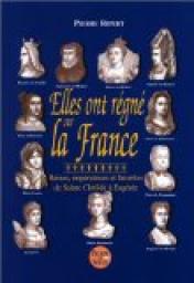 Elles ont rgn sur la France : Reines, impratrices et favorites de Sainte Clotilde  Eugnie par Pierre Noram