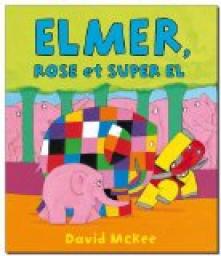 Elmer, Rose et Super El par David McKee