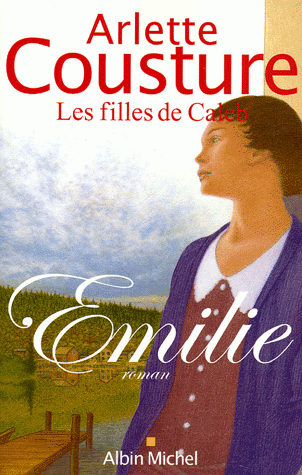 Les filles de Caleb, tome 1 : Le chant du coq (Emilie) par Arlette Cousture