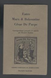 Entre Marx & Bakounine  Csar De Paepe Correspondance prsente et annote par Bernard Dandois par Bernard Dandois