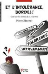 Et l'intolrance, bordel ! : Essai sur les limites de la tolrance par Pierre Zimmer