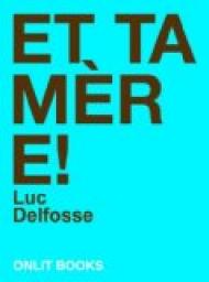 Et ta mre ! par Luc Delfosse