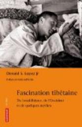 Fascination tibtaine : Du bouddhisme, de l'occident par Donald S. Lopez Jr.