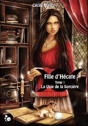 Fille d'Hécate, Tome 1 : La Voie de la Sorcière par Cécile Guillot