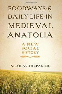 Foodways and Daily Life in Medieval Anatolia par Nicolas Trpanier