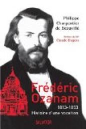 Frdric Ozanam : 1813-1853, histoire d'une vocation par Philippe Charpentier de Beauvill
