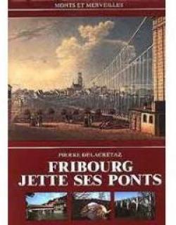 Fribourg jette ses ponts par Pierre Delacretaz