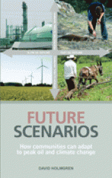 Future Scenarios: How communities can adapt to peak oil and climate change par David Holmgren