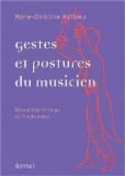 Gestes et postures du musicien : Rconcilier le corps et l'instrument par Marie-Christine Mathieu