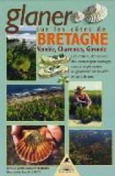Glaner en Bretagne et sur les ctes de Vende, Charentes et Gironde par Bernard Bertrand