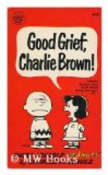 Good Grief, Charlie Brown, tome 1 par Charles Monroe Schulz