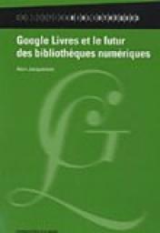 Google Livres et le futur des bibliothques numriques par Alain Jacquesson