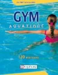 Gym aquatique. 120 exercices et programme d'entranement par Eric Profit