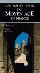 Les Hauts lieux du Moyen Age en France par Eric Bournazel