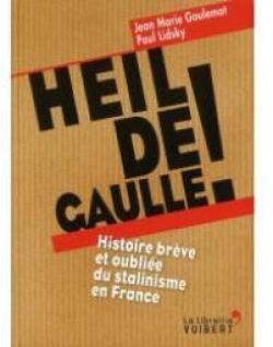 Heil de Gaulle ! Histoire brve et oublie du stalinisme en France par Jean Goulemot
