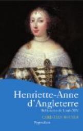 Henriette-Anne d'Angleterre: Belle-soeur de Louis XIV par Christian Bouyer