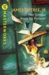 Her Smoke Rose Up Forever par James Tiptree Jr.