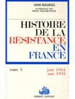 Histoire de la Rsistance en France, de 1940  1945 par  Henri Nogures
