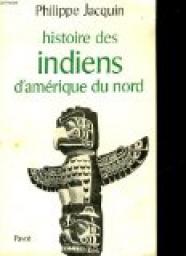 Histoire des indiens d'Amrique du Nord par Philippe Jacquin