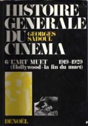 Histoire gnrale du cinma, tome 6. L'art muet 1919-1929 (Hollywood - la fin du muet) par Georges Sadoul