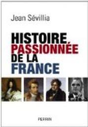 Histoire passionnée de la France par Jean Sévillia