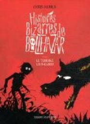 Histoires Bizarres de Balthazar, Tome 1 : Le terrible loup-garou par Chris Mould