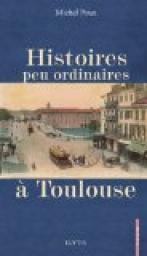 Histoires peu ordinaires  Toulouse par Michel Poux