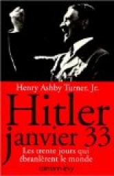 Hitler, janvier 1933. Les 30 jours qui bralrent le monde par Henry Ashby Turner