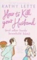 How to Kill Your Husband (And Other Handy Household Hints) par Kathy Lette