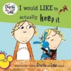 Charlie & Lola : I Would Like to Actually Keep It par Lauren Child